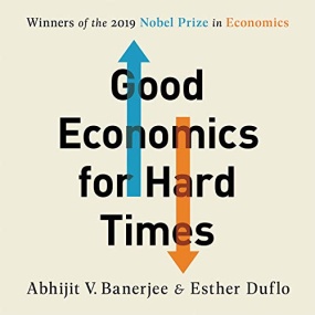 好的经济学 – Good Economics for Hard Times: Better Answers to Our Biggest Problems by Abhijit V. Banerjee, Esther Duflo