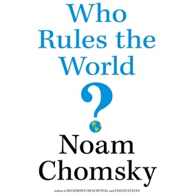 Who Rules the World? by Noam Chomsky