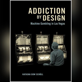 Addiction by Design: Machine Gambling in Las Vegas by Natasha Dow Schüll