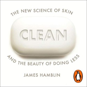 Clean: The New Science of Skin and the Beauty of Doing Less by James Hamblin