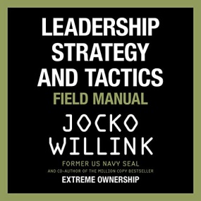Leadership Strategy and Tactics: Field Manual by Jocko Willink