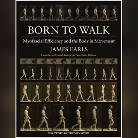 行走的天性 – Born to Walk: Myofascial Efficiency and the Body in Movement by James Earls