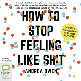 如何停止不开心 – How to Stop Feeling Like Sh*t: 14 Habits that Are Holding You Back from Happiness by Andrea Owen