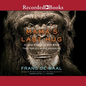 Mama’s Last Hug: Animal Emotions and What They Tell Us about Ourselves by Frans de Waal