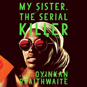 我的妹妹是连环杀手 – My Sister, the Serial Killer by Oyinkan Braithwaite