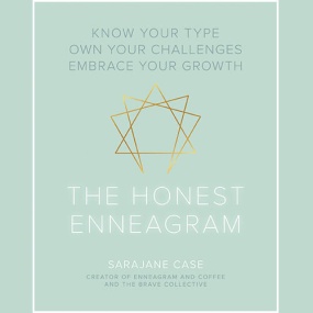 The Honest Enneagram: Know Your Type, Own Your Challenges, Embrace Your Growth by Sarajane Case