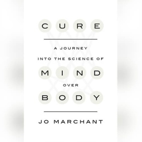 自愈力的真相 – Cure: A Journey into the Science of Mind Over Body by Jo Marchant