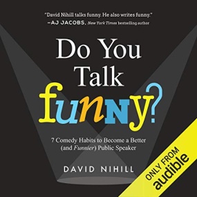 如何成为讲话有趣的人 – Do You Talk Funny?: 7 Comedy Habits to Become a Better (and Funnier) Public Speaker by David Nihill