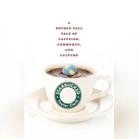 星巴克 – Starbucked: A Double Tall Tale of Caffeine, Commerce, and Culture by Taylor Clark