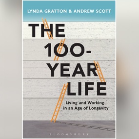 百岁人生：长寿时代的生活和工作 – The 100-Year Life: Living and Working in an Age of Longevity by Lynda Gratton, Andrew Scott
