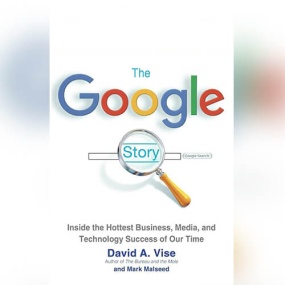 谷歌的故事 – The Google Story: Inside the Hottest Business, Media, and Technology Success of Our Time by David A. Vise
