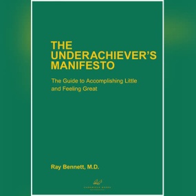 及格家宣言 – The Underachiever’s Manifesto: The Guide to Accomplishing Little and Feeling Great by Ray Bennett