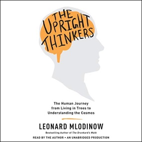 思维简史 – The Upright Thinkers: The Human Journey from Living in Trees to Understanding the Cosmos by Leonard Mlodinow
