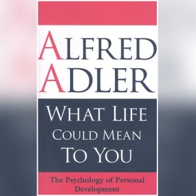 自卑与超越 – What Life Could Mean to You by Alfred Adler