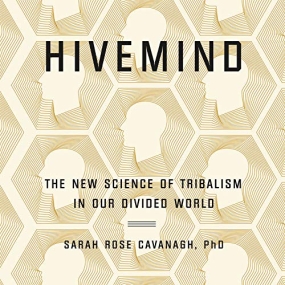 蜂巢思维 – Hivemind: The New Science of Tribalism in Our Divided World by Sarah Rose Cavanagh