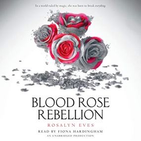 Blood Rose Rebellion (Blood Rose Rebellion #1) by Rosalyn Eves