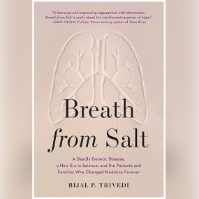 Breath from Salt: A Deadly Genetic Disease, a New Era in Science, and the Patients and Families Who Changed Medicine Forever by Bijal P. Trivedi