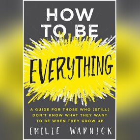 你的人生可以这样 – How to Be Everything: A Guide for Those Who (Still) Don’t Know What They Want to Be When They Grow Up by Emilie Wapnick
