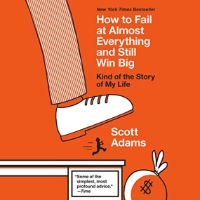 我的人生样样稀松照样赢 – How to Fail at Almost Everything and Still Win Big: Kind of the Story of My Life by Scott Adams