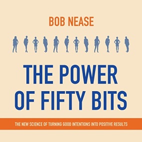 决策的力量 – The Power of Fifty Bits: The New Science of Turning Good Intentions into Positive Results by Bob Nease