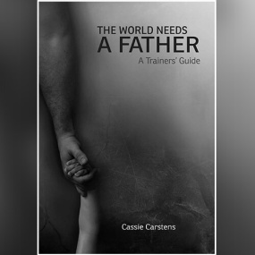 世界需要父亲 – The World Needs A Father: A Trainers Guide by Cassie Carstens
