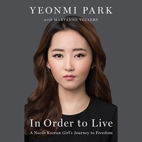 In Order to Live: A North Korean Girl’s Journey to Freedom by Yeonmi Park, Maryanne Vollers