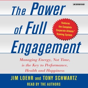 精力管理 – The Power of Full Engagement: Managing Energy, Not Time, Is the Key to High Performance and Personal Renewal by Jim Loehr, Tony Schwartz