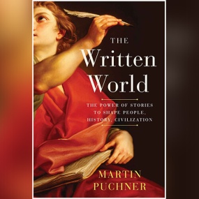 文字的力量 – The Written World: The Power of Stories to Shape People, History, Civilization by Martin Puchner