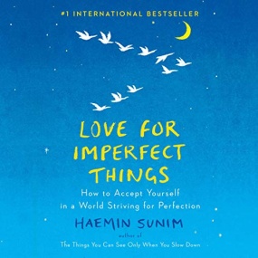 Love for Imperfect Things: How to Accept Yourself in a World Striving for Perfection by Haemin Sunim