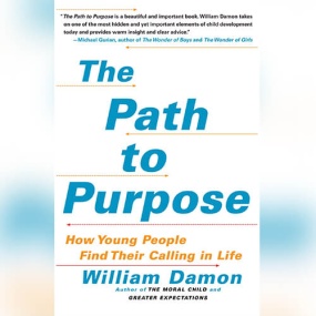 人生观培养 – The Path to Purpose: Helping Our Children Find Their Calling in Life by William Damon