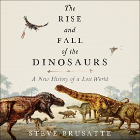 恐龙的兴衰 – The Rise and Fall of the Dinosaurs: A New History of a Lost World by Stephen Brusatte