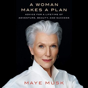 人生由我 – A Woman Makes a Plan: Advice for a Lifetime of Adventure, Beauty, and Success by Maye Musk