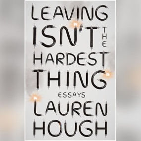 Leaving Isn’t the Hardest Thing by Lauren Hough