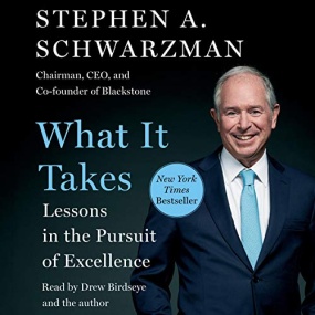 What It Takes: Lessons in the Pursuit of Excellence by Stephen A. Schwarzman