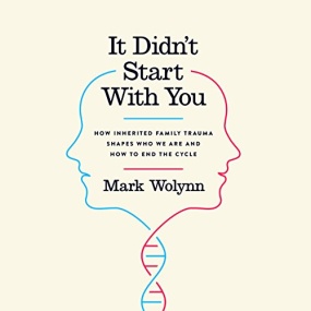 这不是你的错 – It Didn’t Start with You: How Inherited Family Trauma Shapes Who We Are and How to End the Cycle by Mark Wolynn