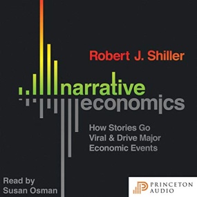 叙事经济学 – Narrative Economics: How Stories Go Viral and Drive Major Economic Events by Robert J. Shiller