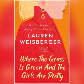 Where the Grass Is Green and the Girls Are Pretty by Lauren Weisberger