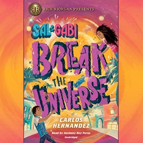 Sal and Gabi Break the Universe (Sal and Gabi #1) by Carlos Hernandez