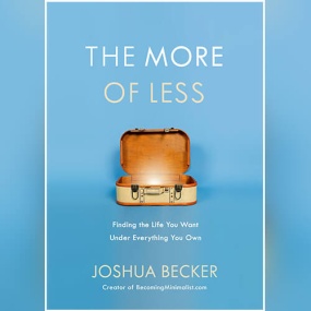 极简 – The More of Less: Finding the Life You Want Under Everything You Own by Joshua Becker