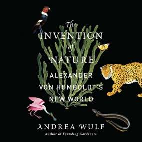 创造自然 – The Invention of Nature: Alexander von Humboldt’s New World by Andrea Wulf