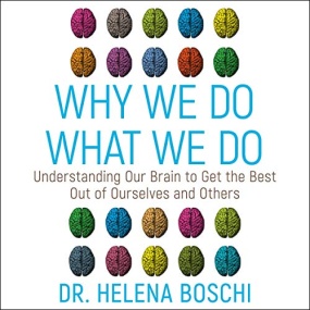 Why We Do What We Do: Understanding our brain to get the best out of ourselves and others by Dr Helena Boschi