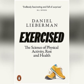 Exercised: The Science of Physical Activity, Rest and Health by Daniel E. Lieberman