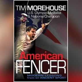 American Fencer: Modern Lessons from an Ancient Sport by Tim Morehouse