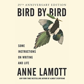 关于写作 : 一只鸟接着一只鸟 – Bird by Bird: Some Instructions on Writing and Life by Anne Lamott