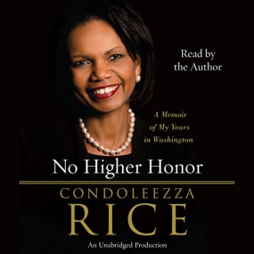 无上荣耀 : 赖斯回忆录 – No Higher Honor: A Memoir of My Years in Washington by Condoleezza Rice