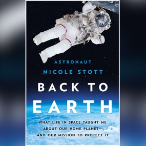 Back to Earth: What Life in Space Taught Me About Our Home Planet―And Our Mission to Protect It by Nicole Stott