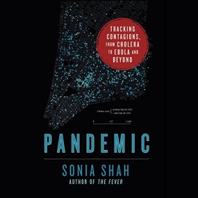 流行病的故事 – Pandemic: Tracking Contagions, from Cholera to Ebola and Beyond by Sonia Shah