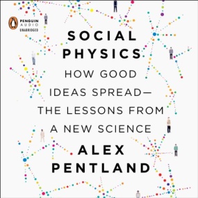 智慧社会 – Social Physics: How Good Ideas Spread— The Lessons from a New Science by Alex Pentland