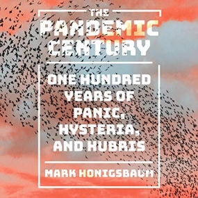 人类大瘟疫 – The Pandemic Century: One Hundred Years of Panic, Hysteria, and Hubris by Mark Honigsbaum