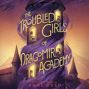 The Troubled Girls of Dragomir Academy by Anne Ursu